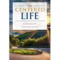 The Centered Life: A Spritual Life Coaching Journey - Paperback