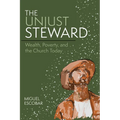 The Unjust Steward: Wealth, Poverty, and the Church Today - Paperback