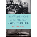 The Word of God in the Ethics of Jacques Ellul - Paperback