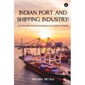 Indian Port and Shipping Industry: Five Decades of my Involvement - Paperback