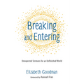 Breaking and Entering: Unexpected Sermons for an Unfinished World - Hardcover
