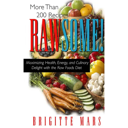 Rawsome!: Maximizing Health, Energy, and Culinary Delight with the Raw Foods Diet - Paperback