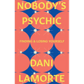 Nobody's Psychic: Finding & Losing Yourself - Hardcover