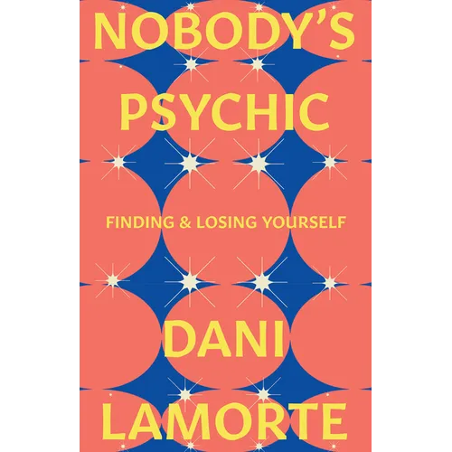 Nobody's Psychic: Finding & Losing Yourself - Hardcover