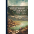 The Grotesque In Church Art - Paperback