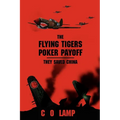 The Flying Tigers Poker Payoff: They Saved China - Paperback