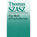 The Myth of Psychotherapy: Mental Healing as Religion, Rhetoric, and Repression - Paperback