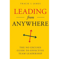 Leading Anywhere: The No Excuses Guide to Effective Team Leadership - Paperback