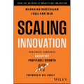 Scaling Innovation: How Smart Companies Architect Profitable Growth - Hardcover
