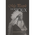 My People the Sioux: An Autobiographical Account of Lakota Life - Paperback