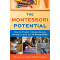 The Montessori Potential: How to Foster Independence, Respect, and Joy in Every Child - Paperback