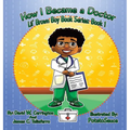 How I Became a Doctor: Lil' Brown Boy Book Series: Book 1 - Hardcover