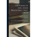 The Poems of Mrs. Anne Bradstreet (1612-1672): Together With her Prose Remains; With an Introduction by Charles Eliot Norton - Hardcover