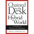 Chained to the Desk in a Hybrid World: A Guide to Work-Life Balance - Paperback