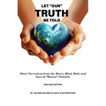 Let Our Truth Be Told: Short Narratives: From the Heart, Mind, Body and Soul of Women Globally - Paperback