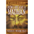 How I Became a Madman: Parables of Folly and Wisdom - Paperback