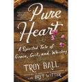Pure Heart: A Spirited Tale of Grace, Grit, and Whiskey - Paperback