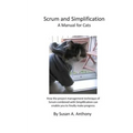 Scrum and Simplification A Manual for Cats: How the project management technique of Scrum combined with Simplification can enable you to finally make - Paperback