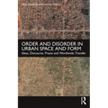 Order and Disorder in Urban Space and Form: Ideas, Discourse, Praxis and Worldwide Transfer - Paperback