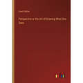 Perspective or the Art of Drawing What One Sees - Paperback