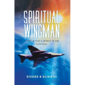 Spiritual Wingman: A Fighter Pilot's Journey To God - Hardcover