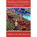 Speaking of Christianity: Practical Compassion, Social Justice, and Other Wonders - Paperback