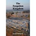 The Forgotten Kingdom: The Archaeology and History of Northern Israel - Paperback
