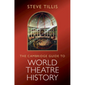 The Cambridge Guide to World Theatre History - Hardcover
