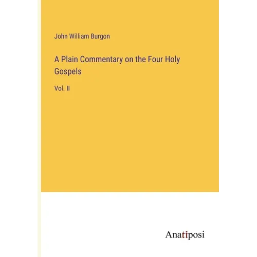 A Plain Commentary on the Four Holy Gospels: Vol. II - Paperback