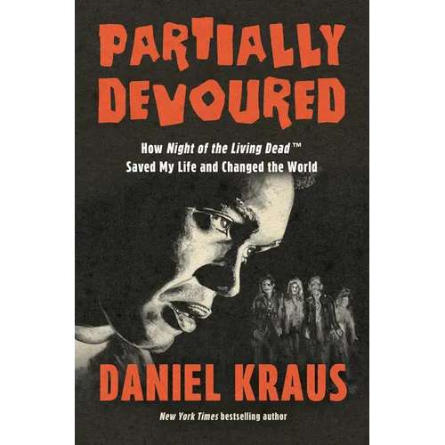 Partially Devoured: How Night of the Living Dead Saved My Life and Changed the World - Hardcover