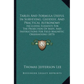 Tables And Formula Useful In Surveying, Geodesy, And Practical Astronomy: Including Elements For The Projection Of Maps, And Instructions For Field Ma - Paperback