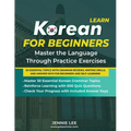 Learn Korean For Beginners Master the Language Through Practice Exercises: 30 Essential Topics with Grammar Reviews, Writing Drills, and Answer Keys f - Paperback