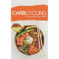 Carb Cycling: AN EASY DIET TO LOSE WEIGHT: A new lifestyle for a fast weight loss! - Paperback