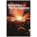The Semiotics of Performances: An Introduction to the Analysis, Interpretation, and Theory of the Performing Arts - Hardcover