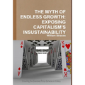 The Myth of Endless Growth: Exposing Capitalism's Insustainability - Hardcover