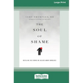 The Soul of Shame: Retelling the Stories We Believe About Ourselves [16pt Large Print Edition] - Paperback