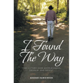 I Found The Way: Find Victory Over Hopelessness, Despair, and Defeat - Paperback