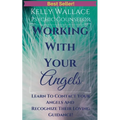 Working with Your Angels - Contact Your Loving Guardians & Recognize Their Signs! - Paperback