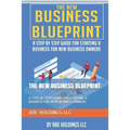 The New Business Blueprint: A Step by Step Guide for Starting a Business for New Business Owners - Paperback