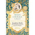 When Courage Calls: Josephine Butler and the Radical Pursuit of Justice for Women - Paperback