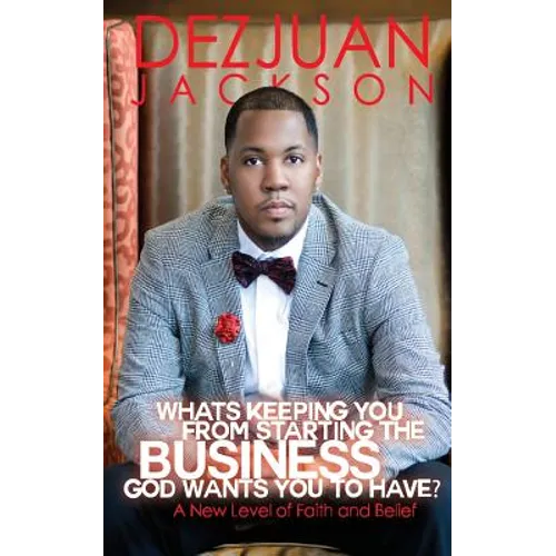 What's Keeping You From Starting The Business God wants you to have ? A New Level of Faith and belief - Paperback