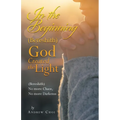 In the Beginning (Bereshith) God Created the Light: (Bereshith) No More Chaos, No More Darkenss - Paperback