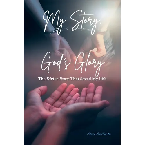 My Story, God's Glory: The Divine Pause That Saved My Life - Paperback