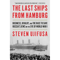 The Last Ships from Hamburg: Business, Rivalry, and the Race to Save Russia's Jews on the Eve of World War I - Paperback