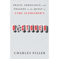 Doctored: Fraud, Arrogance, and Tragedy in the Quest to Cure Alzheimer's - Paperback