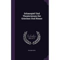 Schauspiel Und Theaterwesen Der Griechen Und Römer - Hardcover