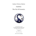 Italian Pottery Marks: Faenza The City Of Ceramics - Paperback