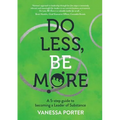 Do Less, Be More: A 5-step guide to becoming a Leader of Substance - Paperback