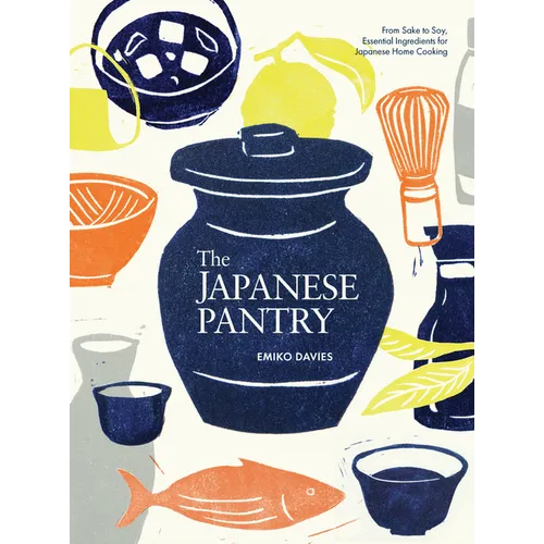 The Japanese Pantry: From Sake to Soy, Essential Ingredients for Japanese Home Cooking - Hardcover