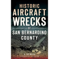 Historic Aircraft Wrecks of San Bernardino County - Hardcover